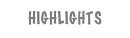 HIGHLIGHTS