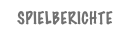 SPIELBERICHTE