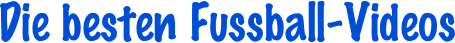 Die besten Fussball-Videos